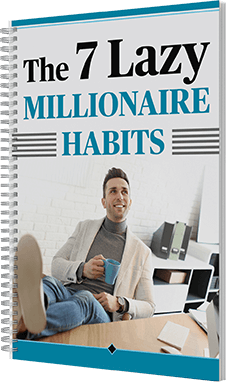 Free Bonus #2: 7 Lazy Millionaire Habits